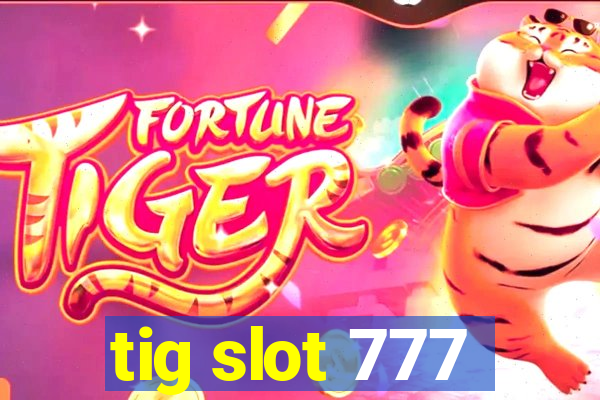 tig slot 777